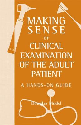 Cover of Making Sense of Clinical Examination of the Adult Patient: A Hands on Guide