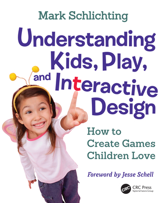 Cover of Understanding Kids, Play, and Interactive Design: How to Create Games Children Love