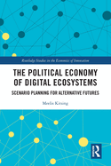 Cover of The Political Economy of Digital Ecosystems: Scenario Planning for Alternative Futures