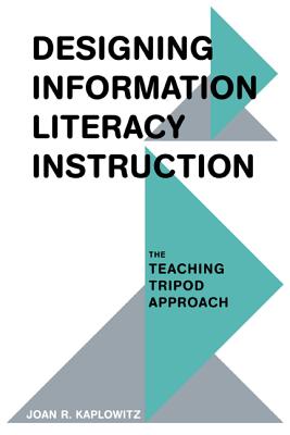 Cover of Designing Information Literacy Instruction: The Teaching Tripod Approach