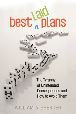 Cover of Best Laid Plans: The Tyranny of Unintended Consequences and How to Avoid Them