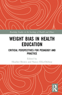 Cover of Weight Bias in Health Education: Critical Perspectives for Pedagogy and Practice