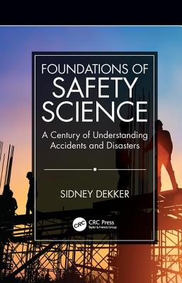 Cover of Foundations of Safety Science: A Century of Understanding Accidents and Disasters