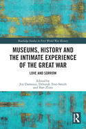 Cover of Museums, History and the Intimate Experience of the Great War: Love and Sorrow
