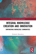 Cover of Integral Knowledge Creation and Innovation: Empowering Knowledge Communities