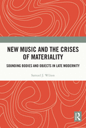 Cover of New Music and the Crises of Materiality: Sounding Bodies and Objects in Late Modernity