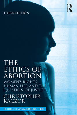 Cover of The Ethics of Abortion: Women's Rights, Human Life, and the Question of Justice