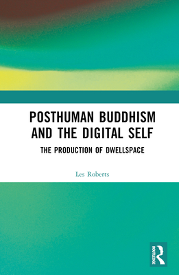 Cover of Posthuman Buddhism and the Digital Self: The Production of Dwellspace