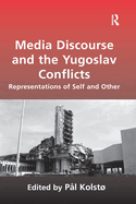 Cover of Media Discourse and the Yugoslav Conflicts: Representations of Self and Other
