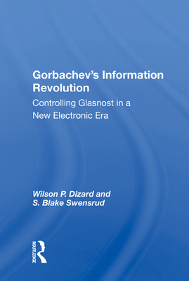 Cover of Gorbachev's Information Revolution: Controlling Glasnost in a New Electronic Era