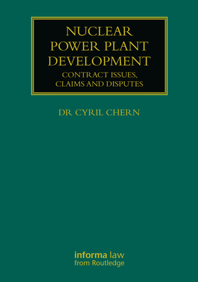 Cover of Nuclear Power Plant Development: Contract Issues, Claims and Disputes