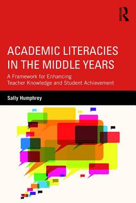 Cover of Academic Literacies in the Middle Years: A Framework for Enhancing Teacher Knowledge and Student Achievement