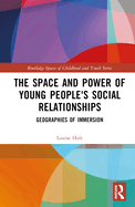 Cover of The Space and Power of Young People's Social Relationships: Immersive Geographies