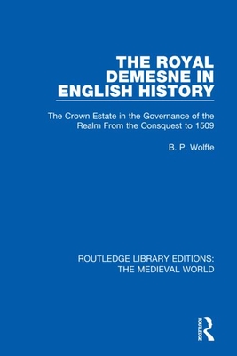 Cover of The Royal Demesne in English History: The Crown Estate in the Governance of the Realm From the Conquest to 1509