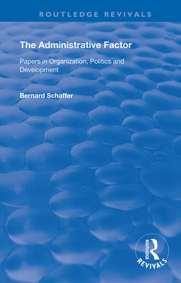 Cover of The Administrative Factor: Papers in Organization, Politics and Development
