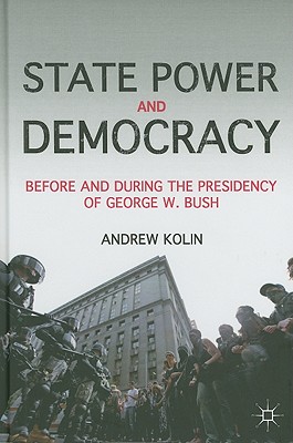 Cover of State Power and Democracy: Before and During the Presidency of George W. Bush