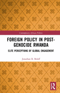 Cover of Foreign Policy in Post-Genocide Rwanda: Elite Perceptions of Global Engagement