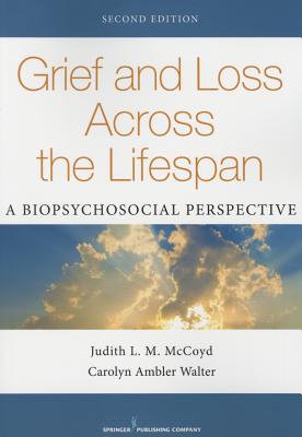 Cover of Grief and Loss Across the Lifespan: A Biopsychosocial Perspective