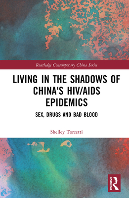 Cover of Living in the Shadows of China's HIV/AIDS Epidemics: Sex, Drugs and Bad Blood