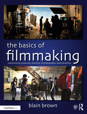 Cover of The Basics of Filmmaking: Screenwriting, Producing, Directing, Cinematography, Audio, & Editing