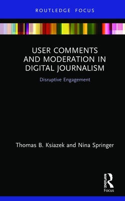 Cover of User Comments and Moderation in Digital Journalism: Disruptive Engagement