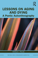 Cover of Lessons on Aging and Dying: A Poetic Autoethnography