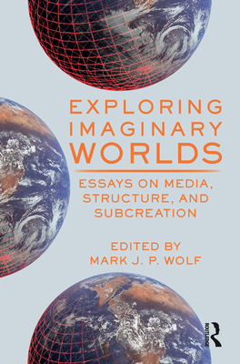 Cover of Exploring Imaginary Worlds: Essays on Media, Structure, and Subcreation