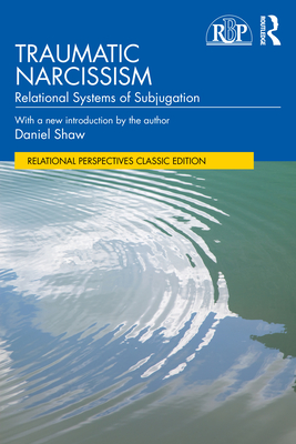 Cover of Traumatic Narcissism: Relational Systems of Subjugation