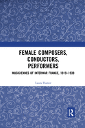 Cover of Female Composers, Conductors, Performers: Musiciennes of Interwar France, 1919-1939