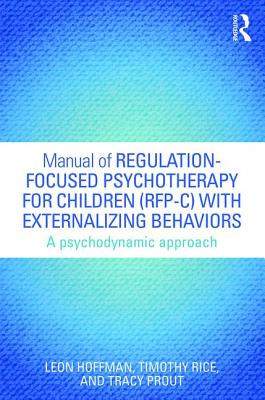 Cover of Manual of Regulation-Focused Psychotherapy for Children (Rfp-C) with Externalizing Behaviors: A Psychodynamic Approach