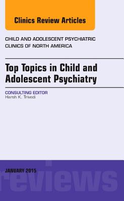 Cover of Top Topics in Child & Adolescent Psychiatry, an Issue of Child and Adolescent Psychiatric Clinics of North America: Volume 24-1