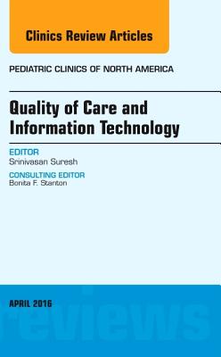 Cover of Quality of Care and Information Technology, an Issue of Pediatric Clinics of North America: Volume 63-2