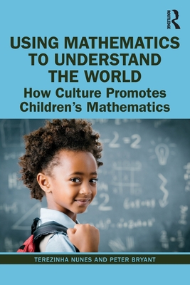 Cover of Using Mathematics to Understand the World: How Culture Promotes Children's Mathematics