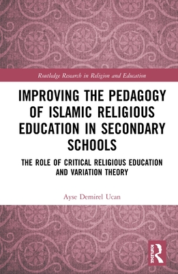 Cover of Improving the Pedagogy of Islamic Religious Education in Secondary Schools: The Role of Critical Religious Education and Variation Theory