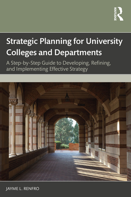 Cover of Strategic Planning for University Colleges and Departments: A Step-by-Step Guide to Developing, Refining, and Implementing Effective Strategy