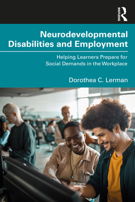 Cover of Neurodevelopmental Disabilities and Employment: Helping Learners Prepare for Social Demands in the Workplace
