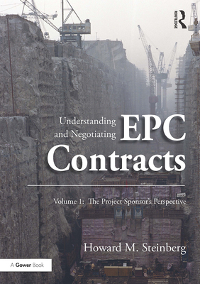 Cover of Understanding and Negotiating Epc Contracts, Volume 1: The Project Sponsor's Perspective