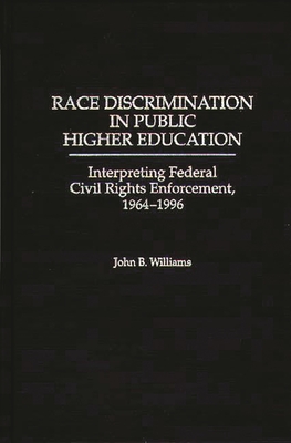 Cover of Race Discrimination in Public Higher Education: Interpreting Federal Civil Rights Enforcement, 1964-1996