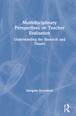 Cover of Multidisciplinary Perspectives on Teacher Evaluation: Understanding the Research and Theory