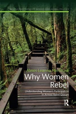 Cover of Why Women Rebel: Understanding Women's Participation in Armed Rebel Groups