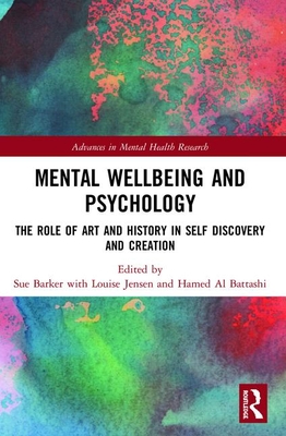 Cover of Mental Wellbeing and Psychology: The Role of Art and History in Self Discovery and Creation