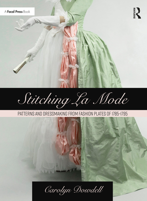 Cover of Stitching La Mode: Patterns and Dressmaking from Fashion Plates of 1785-1795