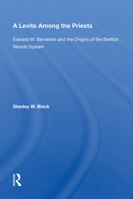 Cover of A Levite Among The Priests: Edward M. Bernstein And The Origins Of The Bretton Woods System