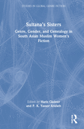 Cover of Sultana's Sisters: Genre, Gender, and Genealogy in South Asian Muslim Women's Fiction