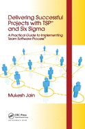 Cover of Delivering Successful Projects with Tsp(sm) and Six SIGMA: A Practical Guide to Implementing Team Software Process(sm)