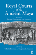 Cover of Royal Courts Of The Ancient Maya: Volume 1: Theory, Comparison, And Synthesis