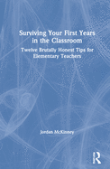 Cover of Surviving Your First Years in the Classroom: Twelve Brutally Honest Tips for Elementary Teachers