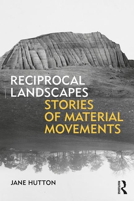 Cover of Reciprocal Landscapes: Stories of Material Movements