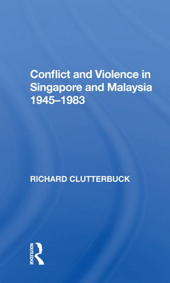 Cover of Conflict and Violence in Singapore and Malaysia, 1945-1983
