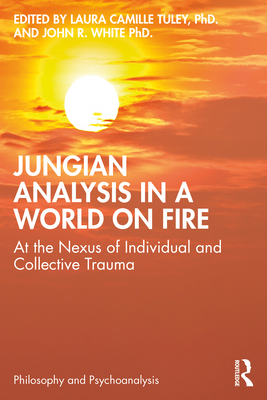 Cover of Jungian Analysis in a World on Fire: At the Nexus of Individual and Collective Trauma